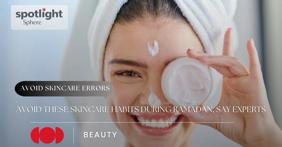 Avoid These Skincare Habits During Ramadan, Say Experts