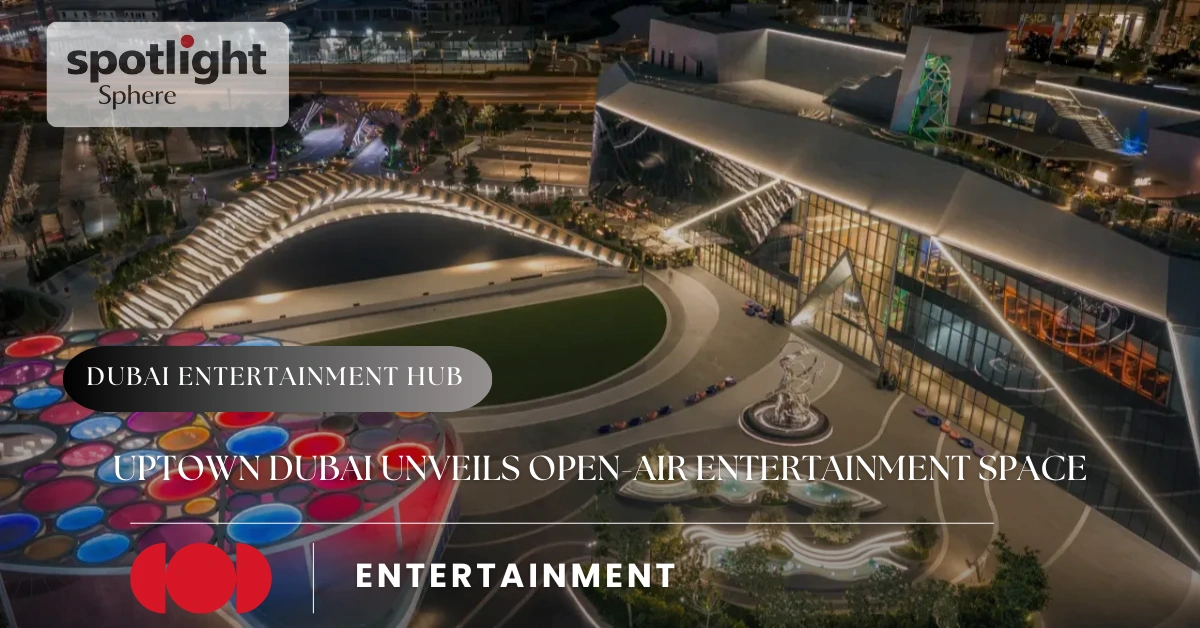 Uptown Dubai Unveils Open-Air Entertainment Space