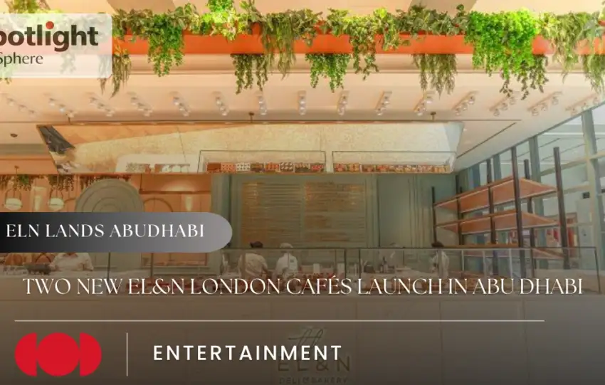 Two New EL&N London Cafés Launch in Abu Dhabi