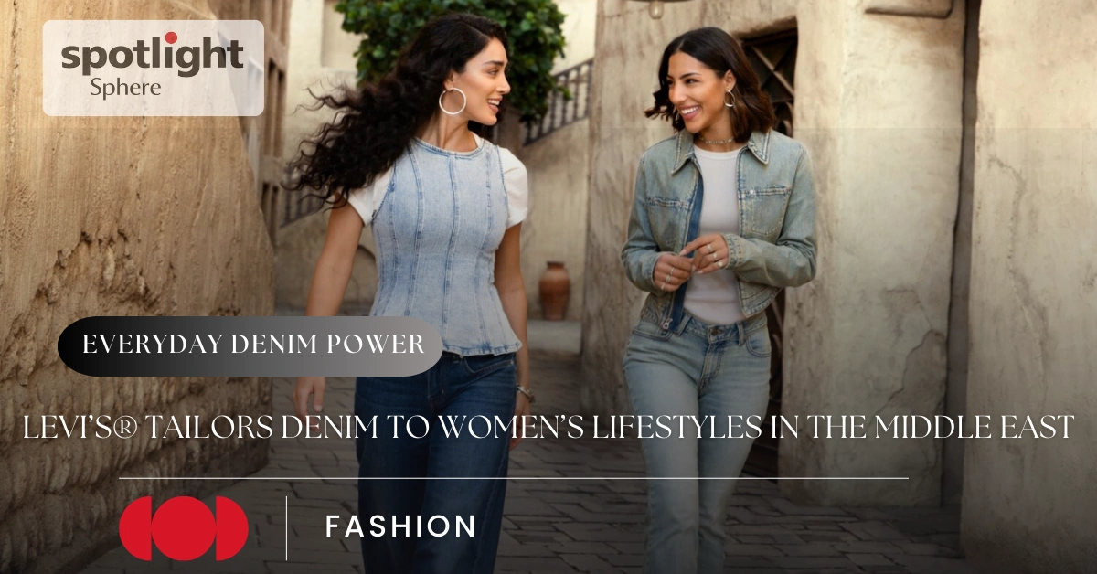 Levi’s® Tailors Denim to Women’s Lifestyles in the Middle East