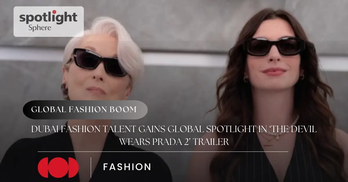 Dubai Fashion Talent Gains Global Spotlight in ‘The Devil Wears Prada 2’ Trailer