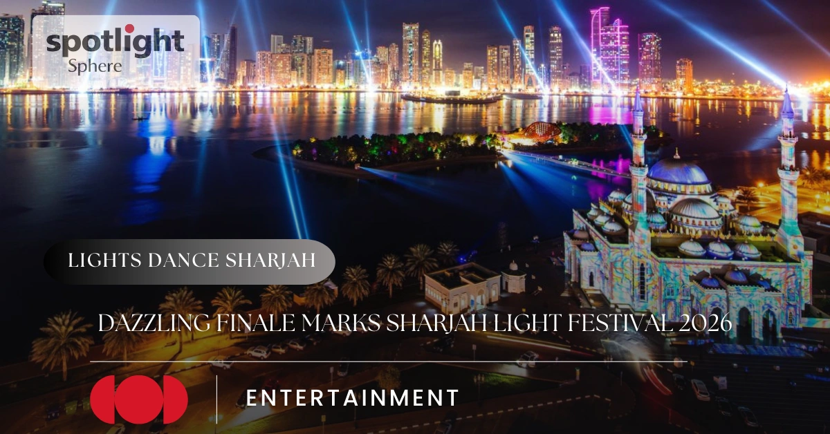 Dazzling Finale Marks Sharjah Light Festival 2026