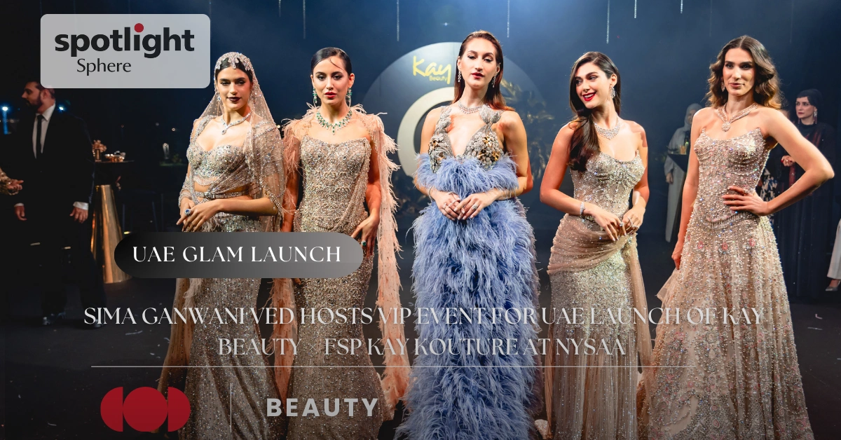 Sima Ganwani Ved Hosts VIP Event for UAE Launch of Kay Beauty × FSP Kay Kouture at Nysaa