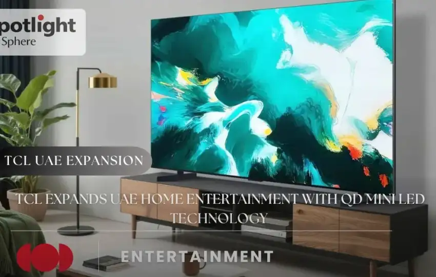 TCL Expands UAE Home Entertainment With QD Mini LED Technology