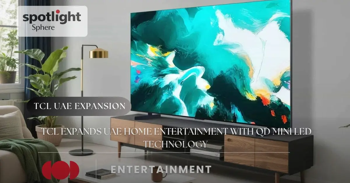 TCL Expands UAE Home Entertainment With QD Mini LED Technology
