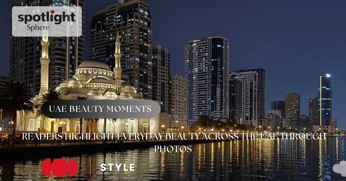 Readers Highlight Everyday Beauty Across the UAE Through Photos