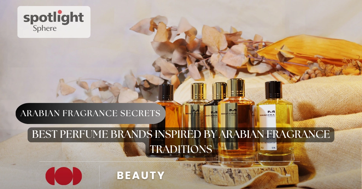 Best Perfume Brands Inspired by Arabian Fragrance Traditions