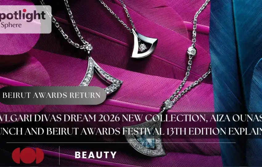 Bvlgari Divas Dream 2026 New Collection, AIZA Ounass Launch and Beirut Awards Festival 13th Edition Explained