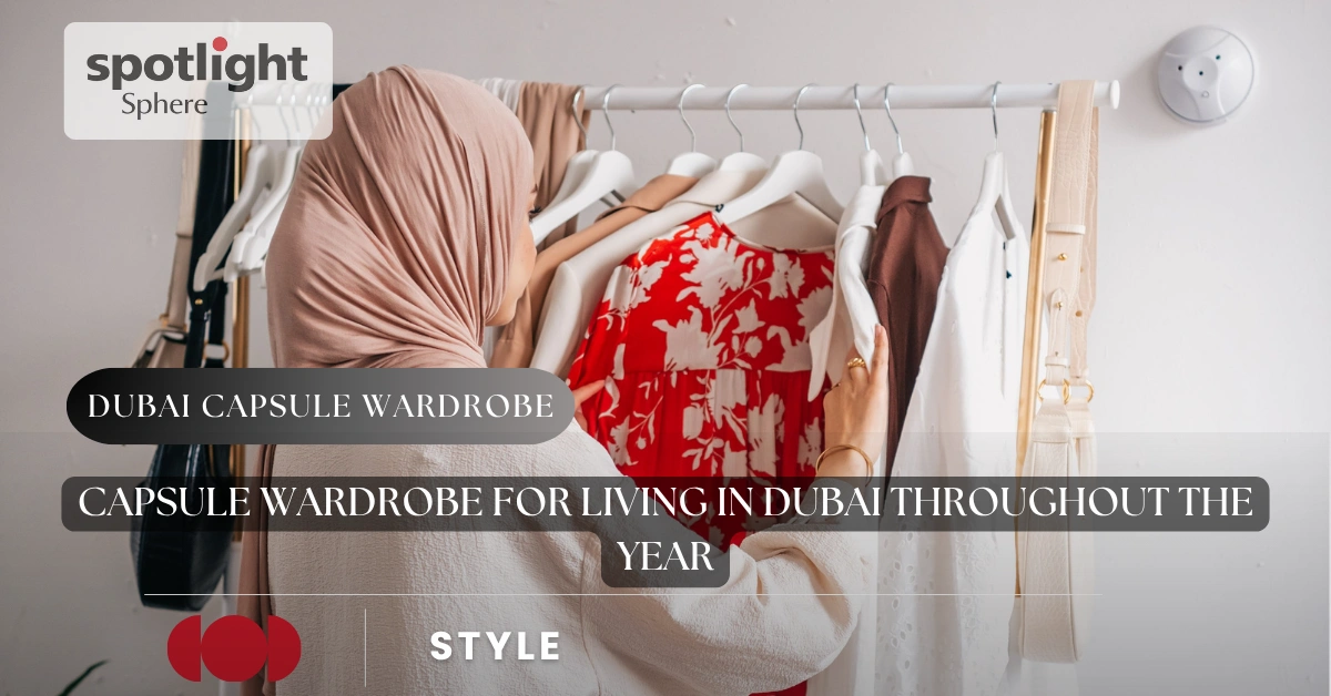 Capsule Wardrobe for Living in Dubai Throughout the Year