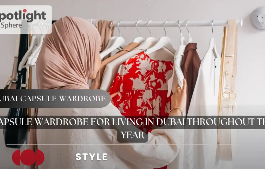 Capsule Wardrobe for Living in Dubai Throughout the Year