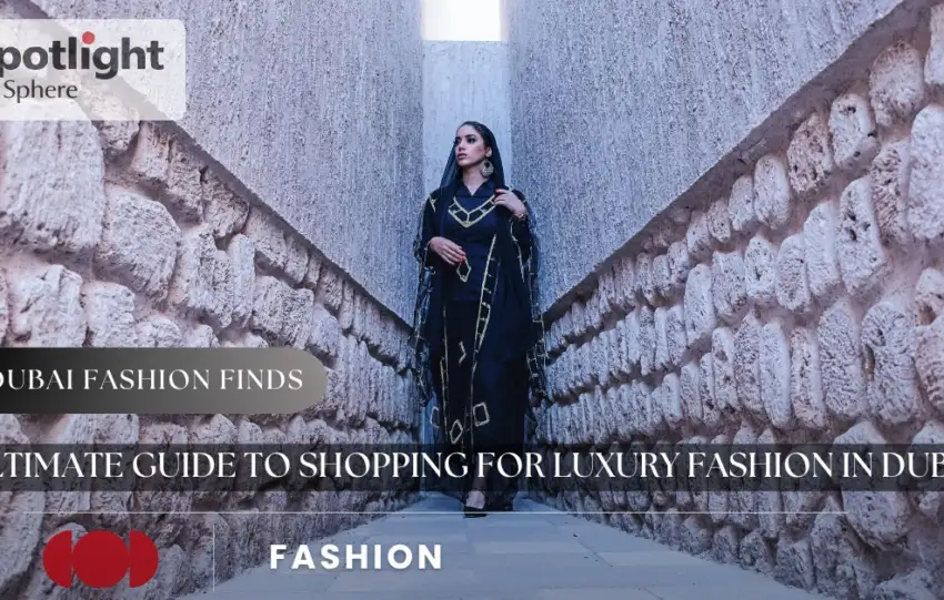Ultimate Guide to Shopping for Luxury Fashion in Dubai