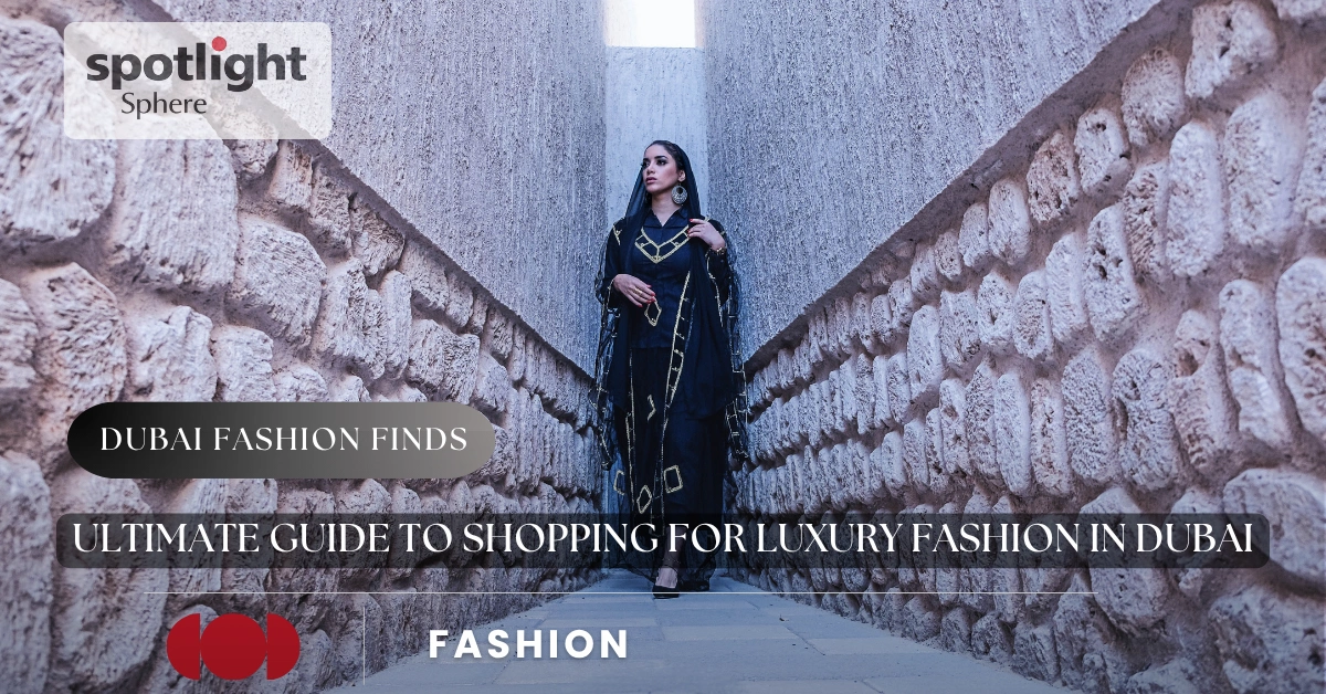 Ultimate Guide to Shopping for Luxury Fashion in Dubai