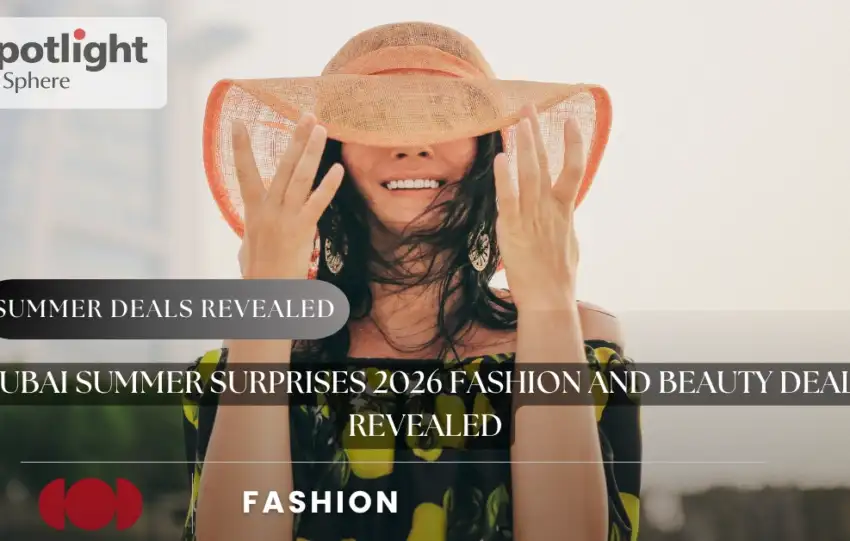 Dubai Summer Surprises 2026 Fashion and Beauty Deals Revealed