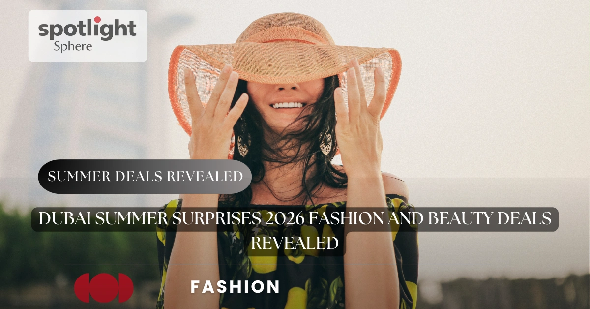 Dubai Summer Surprises 2026 Fashion and Beauty Deals Revealed