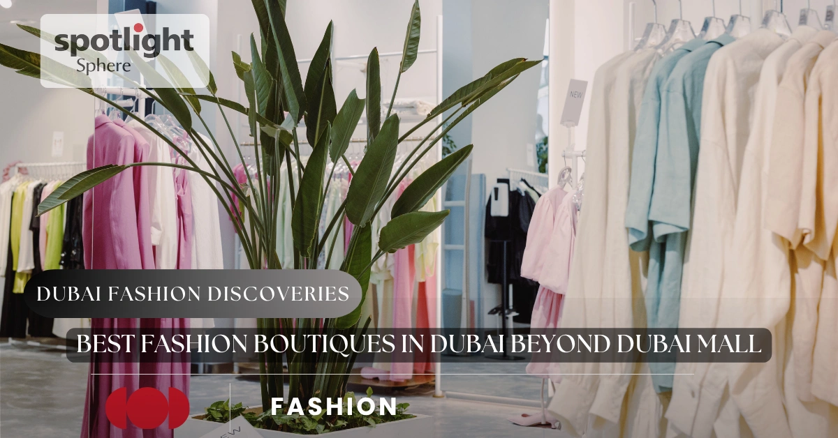 Best Fashion Boutiques in Dubai Beyond Dubai Mall