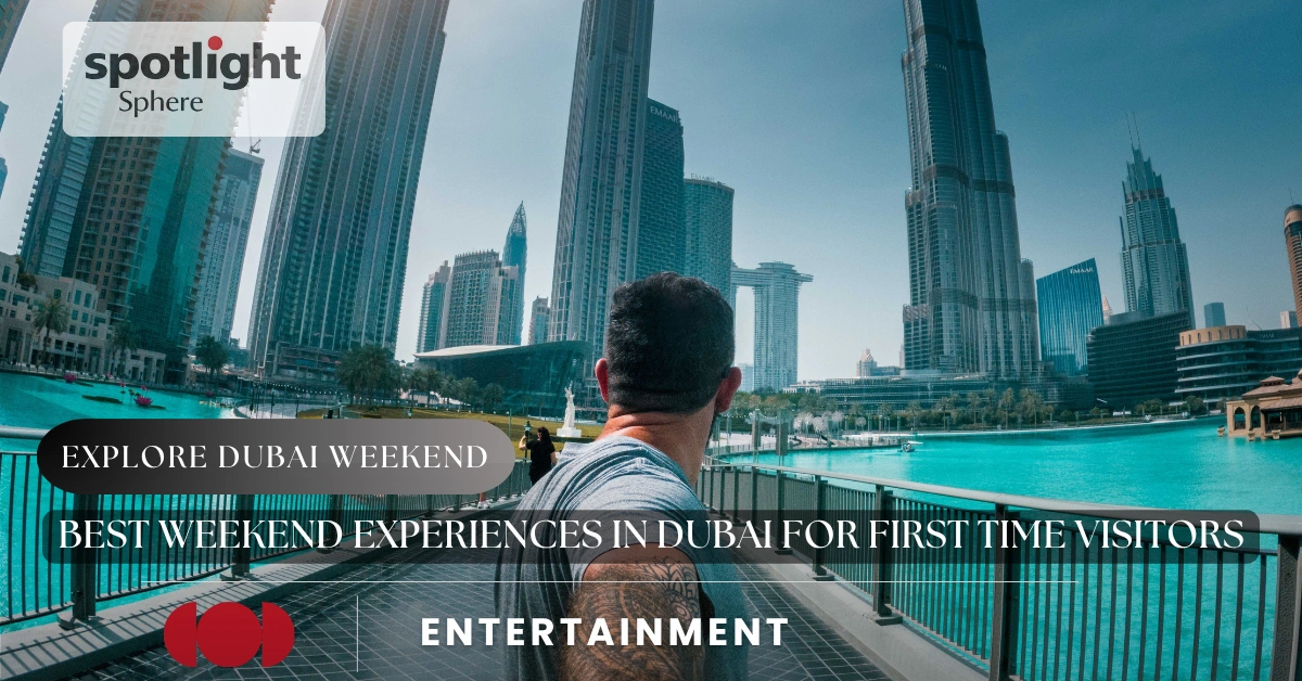 Best Weekend Experiences in Dubai for First Time Visitors
